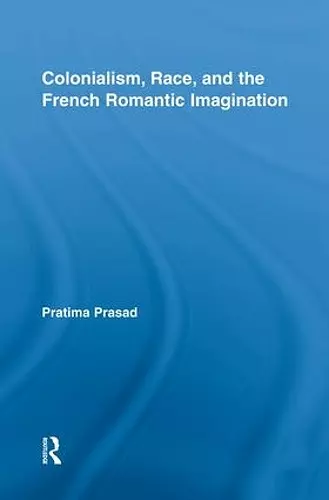 Colonialism, Race, and the French Romantic Imagination cover