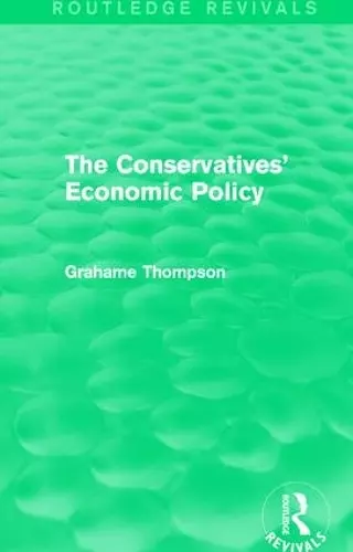 The Conservatives' Economic Policy (Routledge Revivals) cover