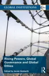 Rising Powers, Global Governance and Global Ethics cover