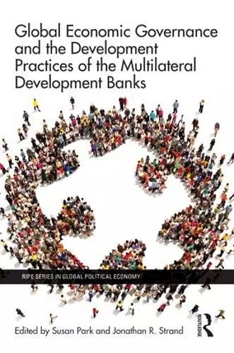 Global Economic Governance and the Development Practices of the Multilateral Development Banks cover