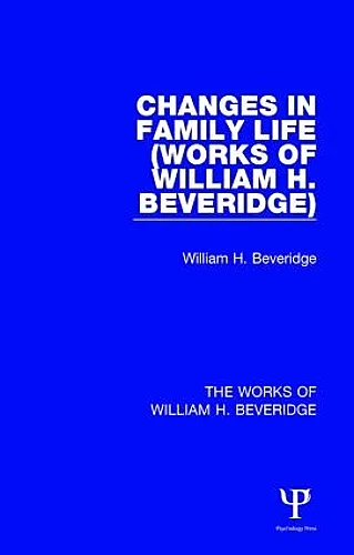 Changes in Family Life (Works of William H. Beveridge) cover