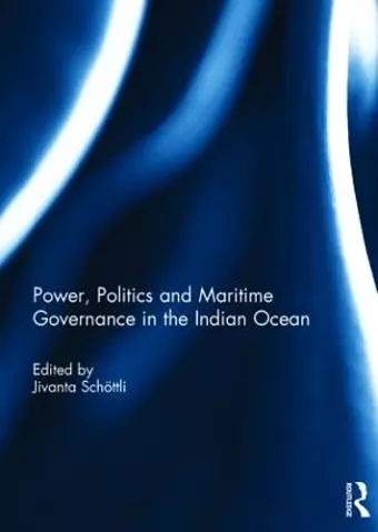 Power, Politics and Maritime Governance in the Indian Ocean cover