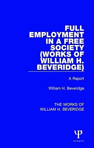 Full Employment in a Free Society (Works of William H. Beveridge) cover