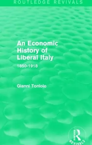 An Economic History of Liberal Italy (Routledge Revivals) cover