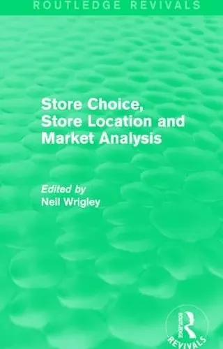 Store Choice, Store Location and Market Analysis (Routledge Revivals) cover