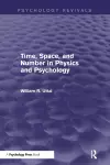 Time, Space, and Number in Physics and Psychology (Psychology Revivals) cover