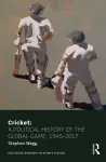 Cricket: A Political History of the Global Game, 1945-2017 cover