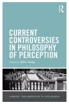 Current Controversies in Philosophy of Perception cover