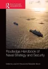 Routledge Handbook of Naval Strategy and Security cover