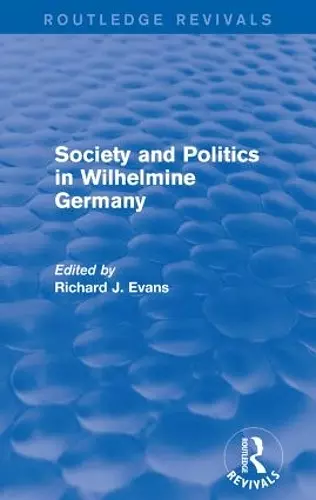 Society and Politics in Wilhelmine Germany (Routledge Revivals) cover