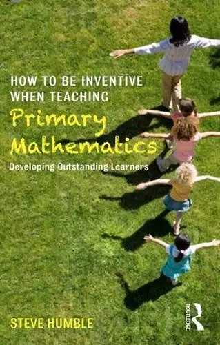 How to be Inventive When Teaching Primary Mathematics cover