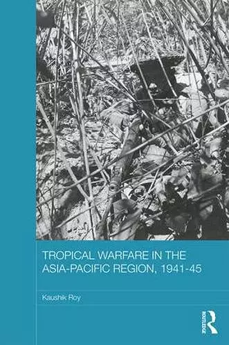 Tropical Warfare in the Asia-Pacific Region, 1941-45 cover