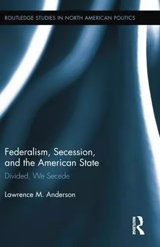 Federalism, Secession, and the American State cover