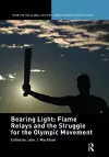 Bearing Light: Flame Relays and the Struggle for the Olympic Movement cover