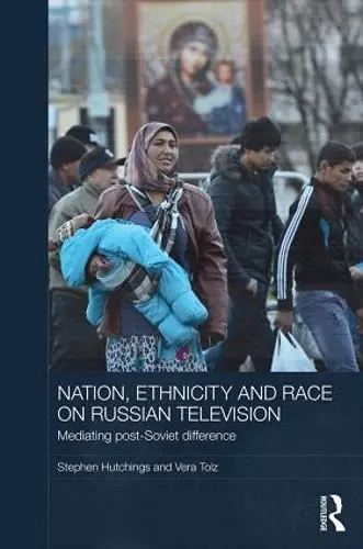 Nation, Ethnicity and Race on Russian Television cover