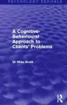 A Cognitive-Behavioural Approach to Clients' Problems (Psychology Revivals) cover