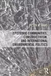 Epistemic Communities, Constructivism, and International Environmental Politics cover