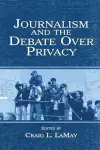 Journalism and the Debate Over Privacy cover