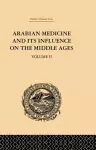 Arabian Medicine and its Influence on the Middle Ages: Volume II cover