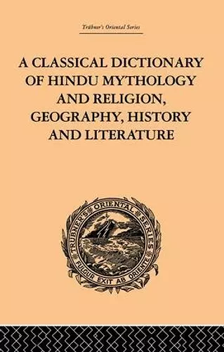 A Classical Dictionary of Hindu Mythology and Religion, Geography, History and Literature cover