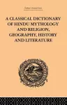 A Classical Dictionary of Hindu Mythology and Religion, Geography, History and Literature cover