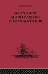 Sir Anthony Sherley and his Persian Adventure cover