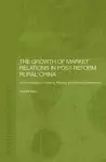 The Growth of Market Relations in Post-Reform Rural China cover