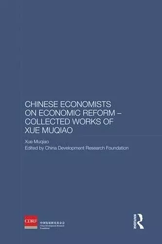 Chinese Economists on Economic Reform - Collected Works of Xue Muqiao cover