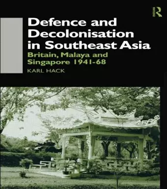 Defence and Decolonisation in South-East Asia cover