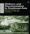 Defence and Decolonisation in South-East Asia cover