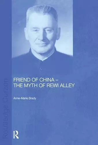 Friend of China - The Myth of Rewi Alley cover