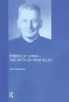 Friend of China - The Myth of Rewi Alley cover