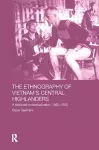 The Ethnography of Vietnam's Central Highlanders cover