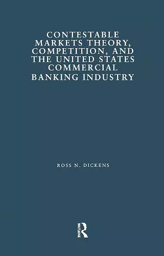 Contestable Markets Theory, Competition, and the United States Commercial Banking Industry cover