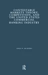 Contestable Markets Theory, Competition, and the United States Commercial Banking Industry cover