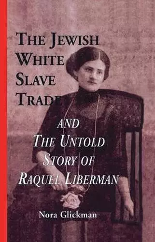 The Jewish White Slave Trade and the Untold Story of Raquel Liberman cover