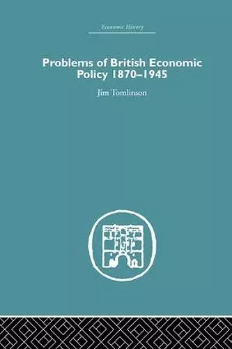 Problems of British Economic Policy, 1870-1945 cover