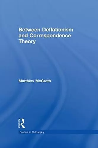 Between Deflationism and Correspondence Theory cover