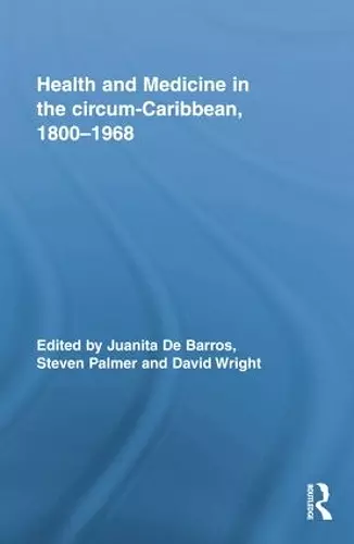 Health and Medicine in the circum-Caribbean, 1800–1968 cover