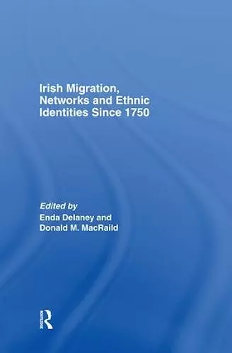 Irish Migration, Networks and Ethnic Identities since 1750 cover