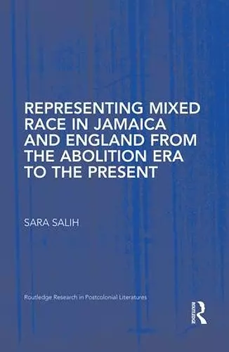 Representing Mixed Race in Jamaica and England from the Abolition Era to the Present cover