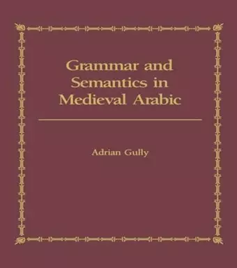 Grammar and Semantics in Medieval Arabic cover