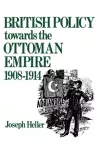British Policy Towards the Ottoman Empire 1908-1914 cover