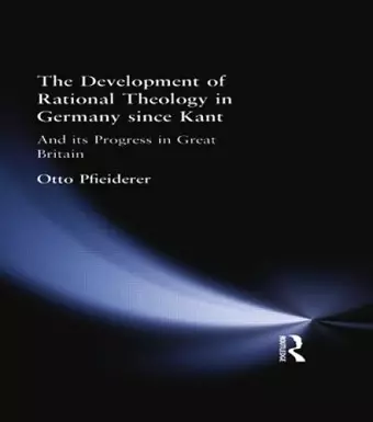The Development of Rational Theology in Germany since Kant cover