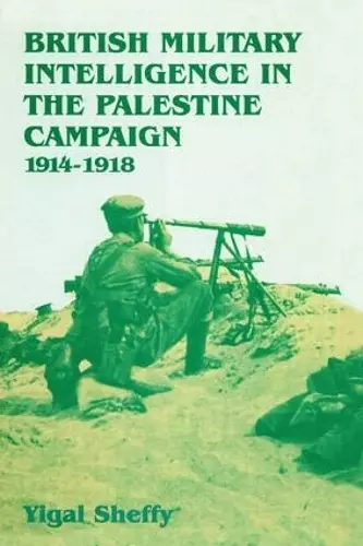 British Military Intelligence in the Palestine Campaign, 1914-1918 cover