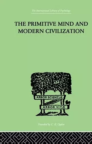 The Primitive Mind And Modern Civilization cover