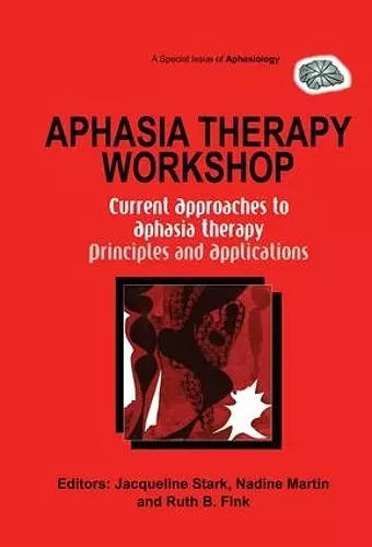 Aphasia Therapy Workshop: Current Approaches to Aphasia Therapy - Principles and Applications cover