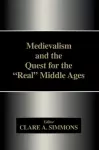 Medievalism and the Quest for the Real Middle Ages cover