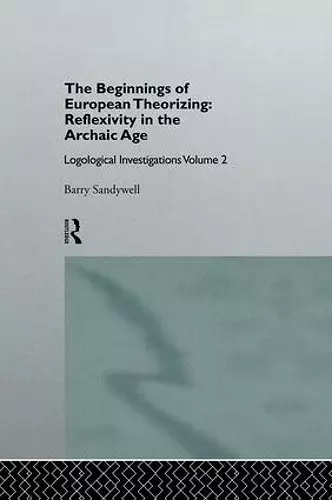 The Beginnings of European Theorizing: Reflexivity in the Archaic Age cover