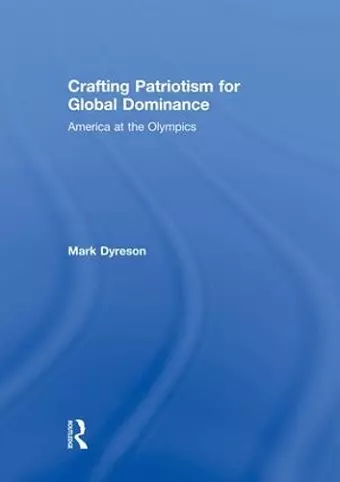 Crafting Patriotism for Global Dominance cover